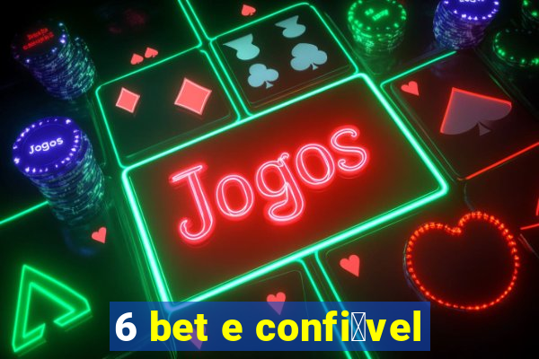 6 bet e confi谩vel